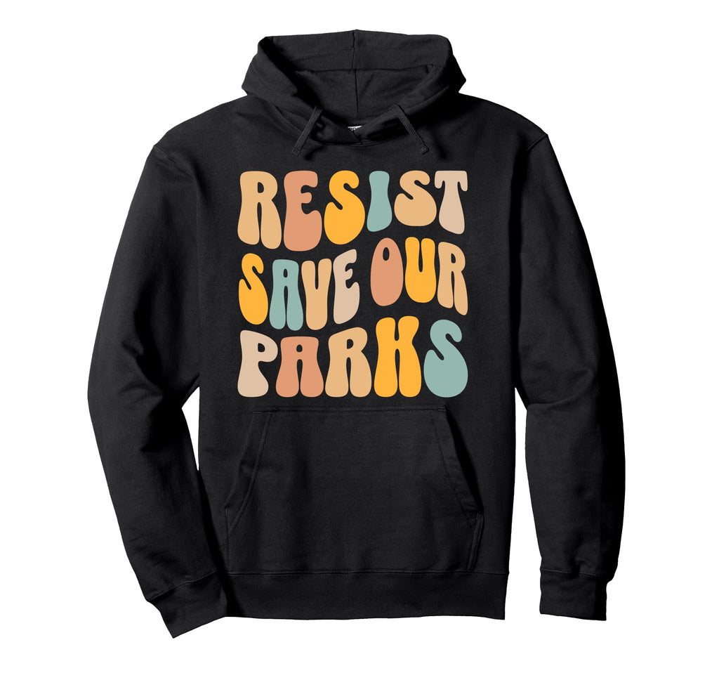 Resist Save Our Parks National Parks Hoodie - Trendy Graphic Men Women - T-Shirt, Sweatshirt, Hoodie