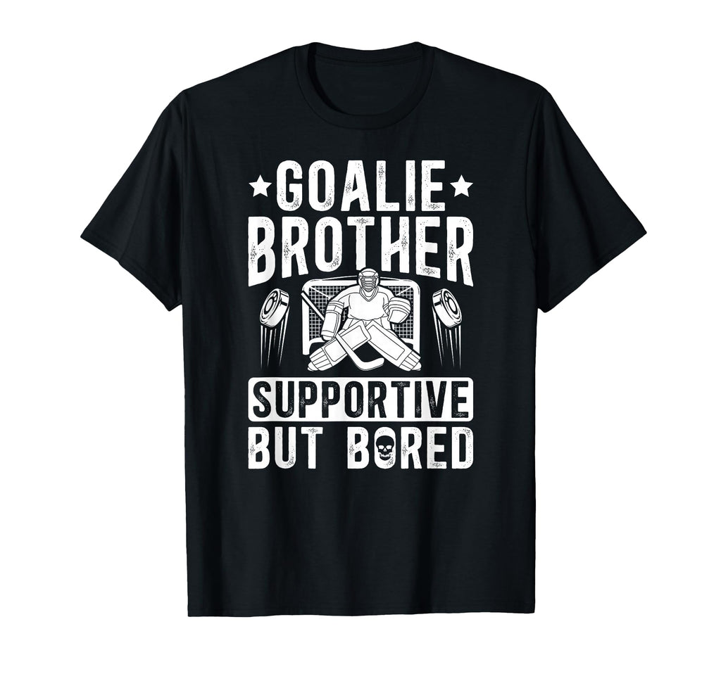 Hockey Goalie Brother Supportive Ice T-Shirt - Novelty Apparel for Adults - T-Shirt, Sweatshirt, Hoodie