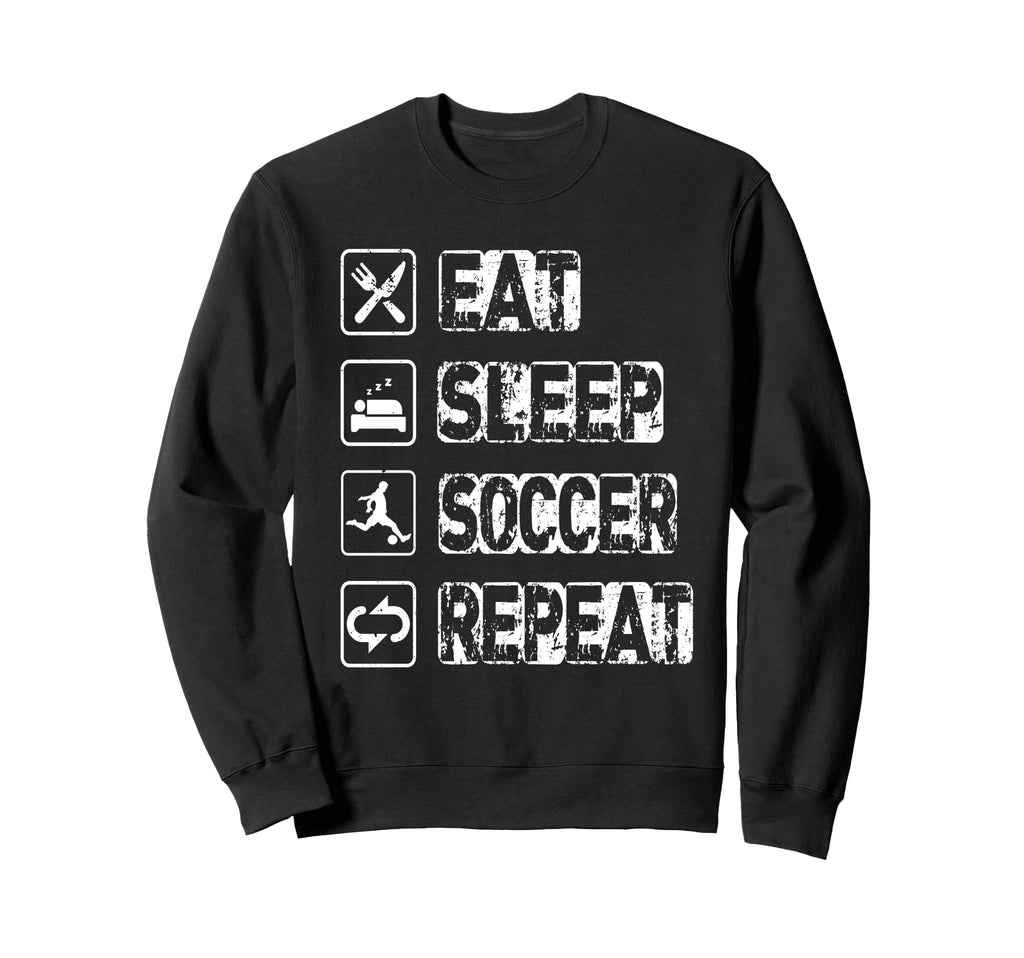 Eat Sleep Soccer Repeat Football Sweatshirt - Streetwear Style for Adults - T-Shirt, Sweatshirt, Hoodie
