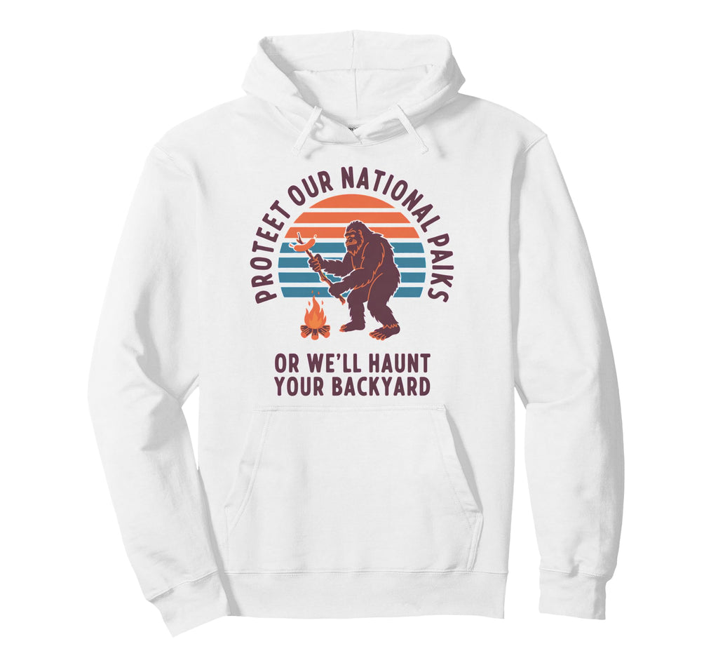 Protect Our National Parks Or Well Hoodie - Casual Everyday Wear Men Women - T-Shirt, Sweatshirt, Hoodie