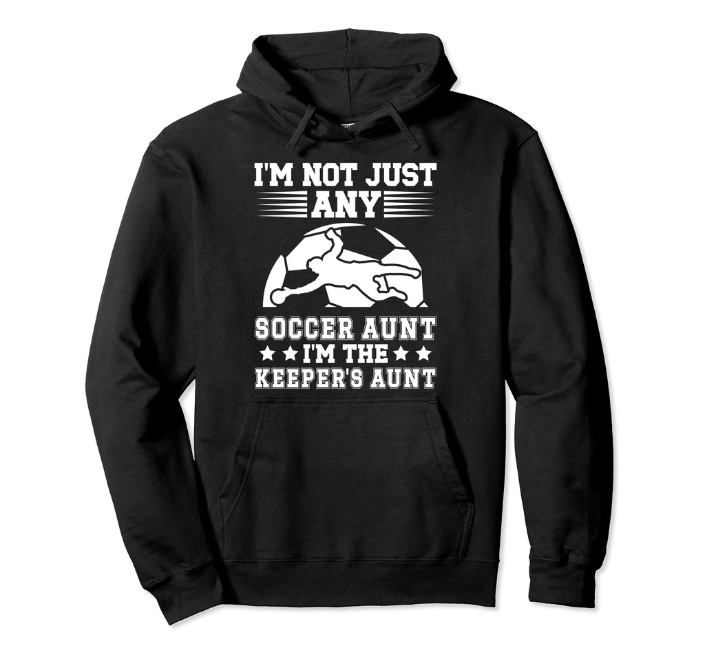 Im Soccer Keeper Aunt Soccer Hoodie - Aesthetic Graphic Men Women - T-Shirt, Sweatshirt, Hoodie