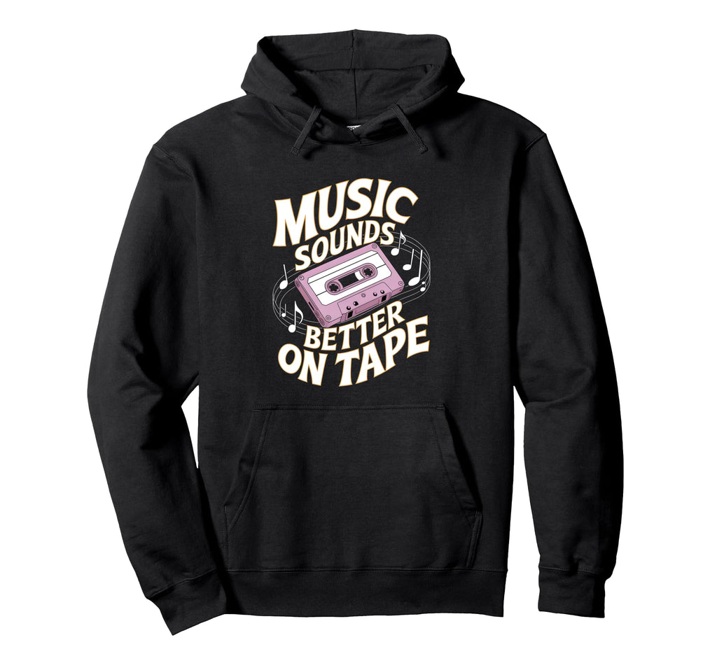 Music Sounds Better Tape Cassette Hoodie - Custom Art Print for Adults - T-Shirt, Sweatshirt, Hoodie