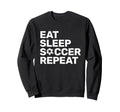 Eat Sleep Soccer Repeat Sport Sweatshirt - Casual Everyday Wear for Adults - T-Shirt, Sweatshirt, Hoodie