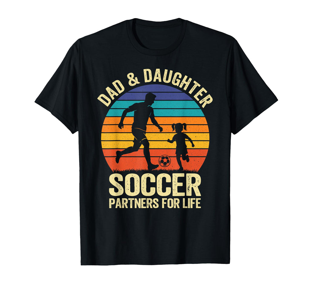 Dad And Daughter Soccer Partners Life T-Shirt - Casual Everyday Wear Unisex - T-Shirt, Sweatshirt, Hoodie