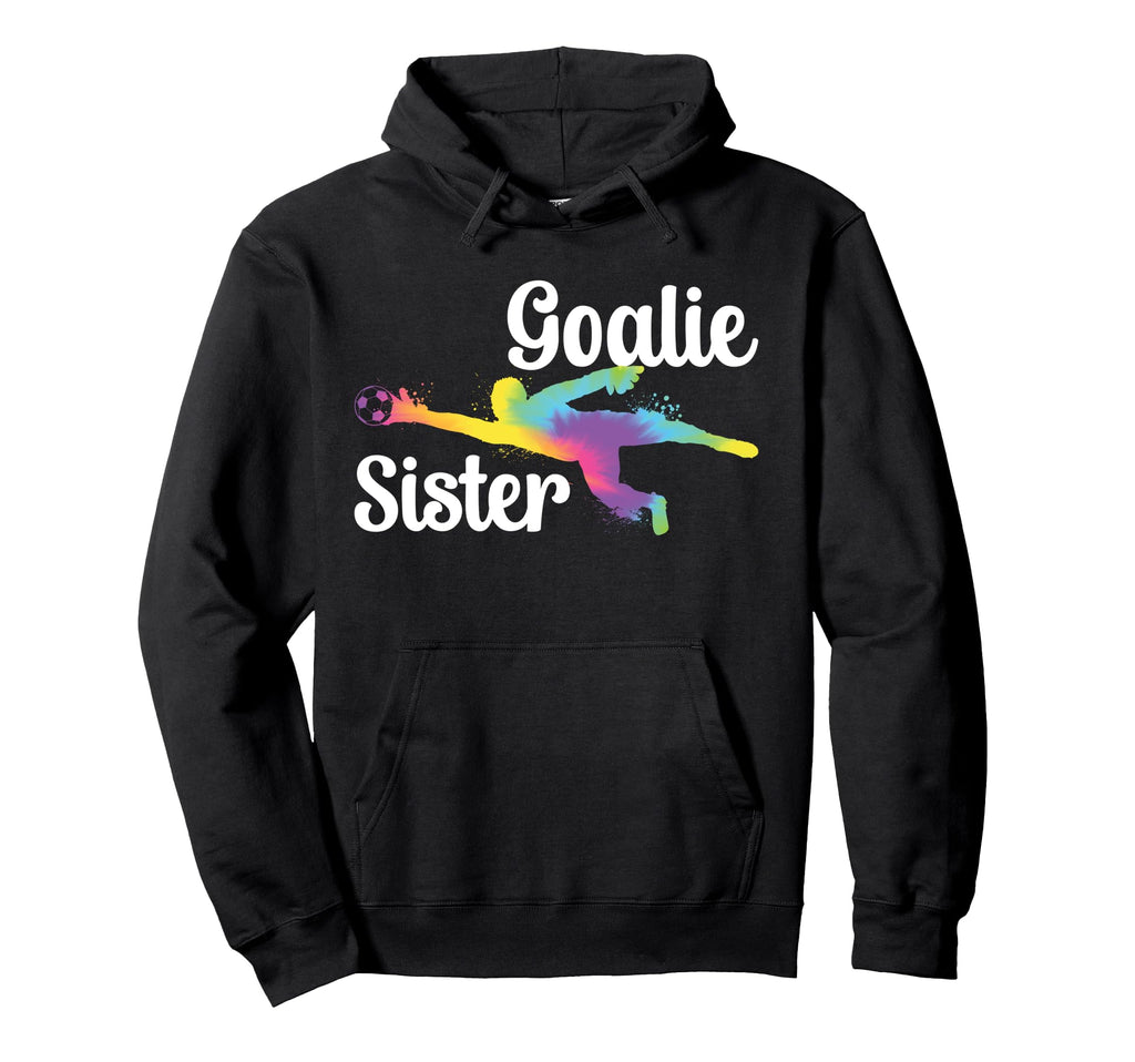 Soccer Goalie Sister Soccer Keeper Hoodie - Streetwear Style for Adults - T-Shirt, Sweatshirt, Hoodie