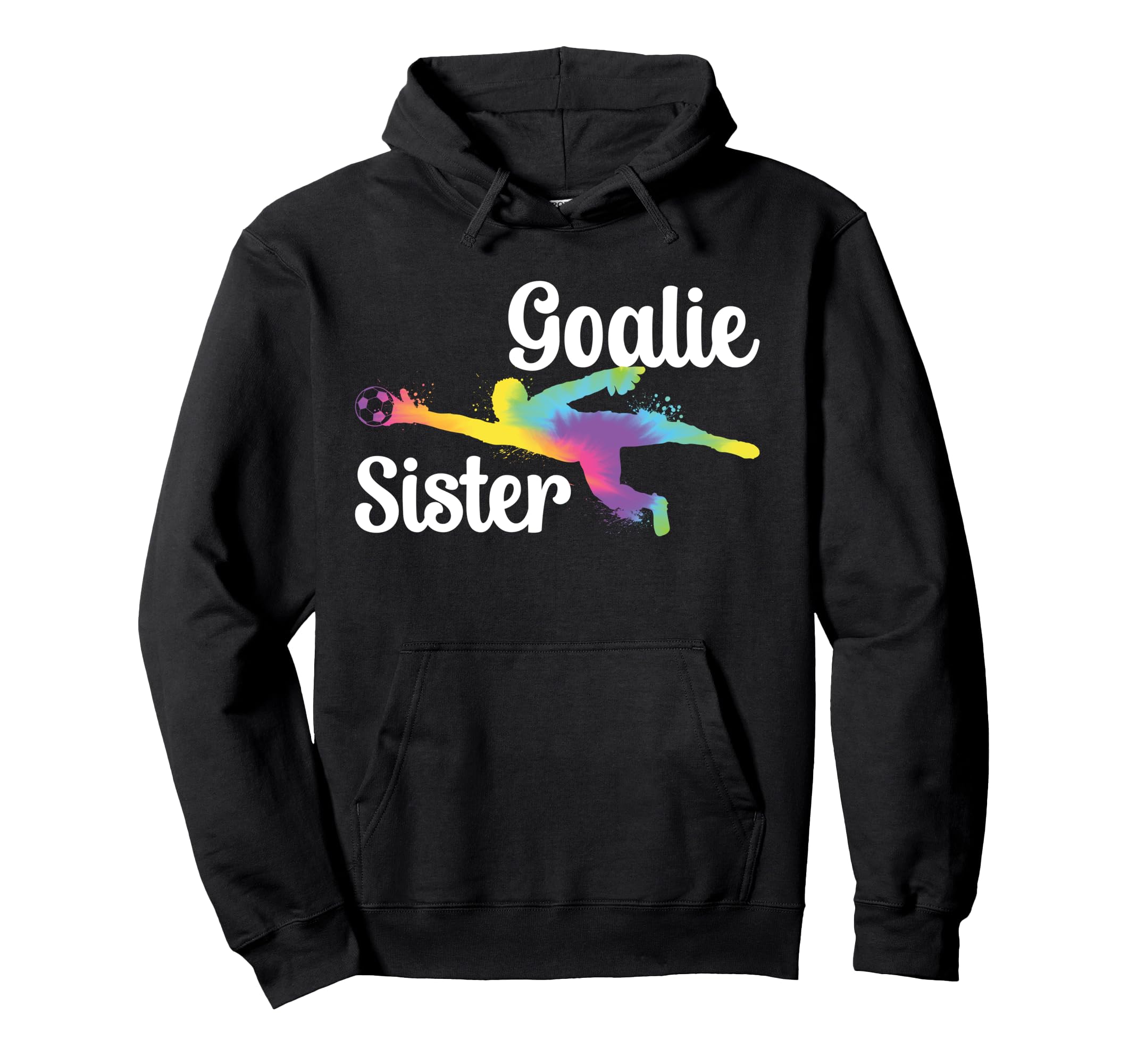 Soccer Goalie Sister Soccer Keeper Hoodie - Streetwear Style for Adults - T-Shirt, Sweatshirt, Hoodie