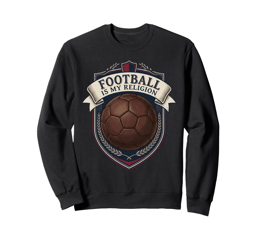 Football Is My Religion Sweatshirt - Casual Everyday Wear for Adults - T-Shirt, Sweatshirt, Hoodie