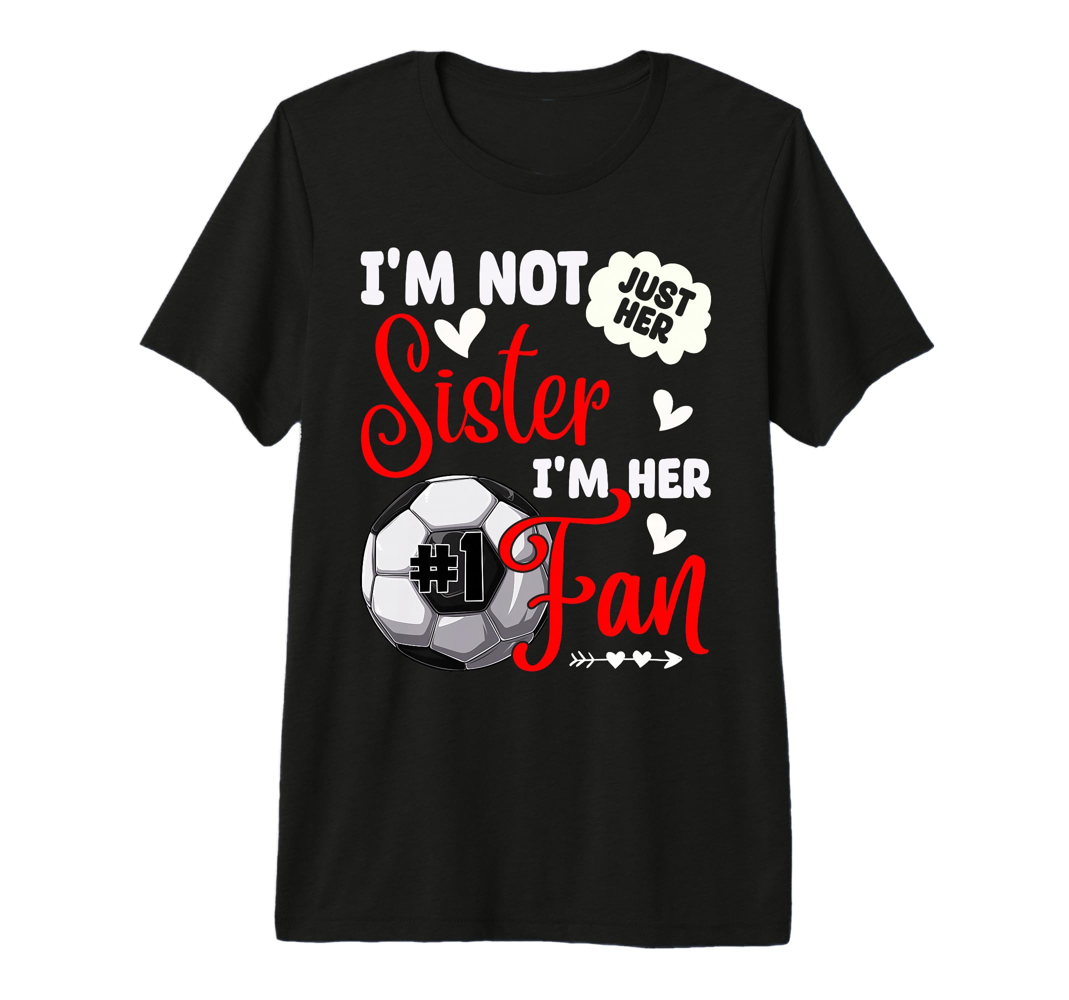 Im Not Just Her Sister Im Her Number 1 Fan T-Shirt - Trendy Graphic Unisex - T-Shirt, Sweatshirt, Hoodie