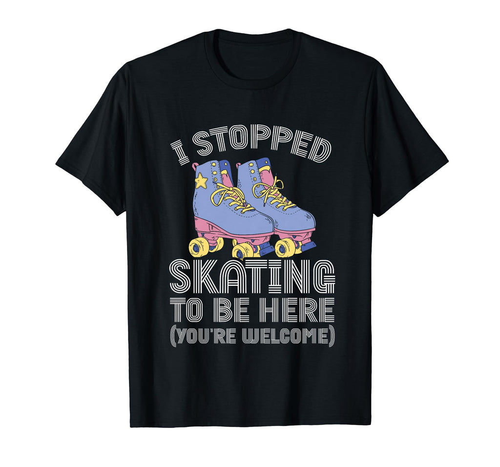 Roller Skating Rollerskate I Stopped T-Shirt - Casual Everyday Wear Unisex - T-Shirt, Sweatshirt, Hoodie