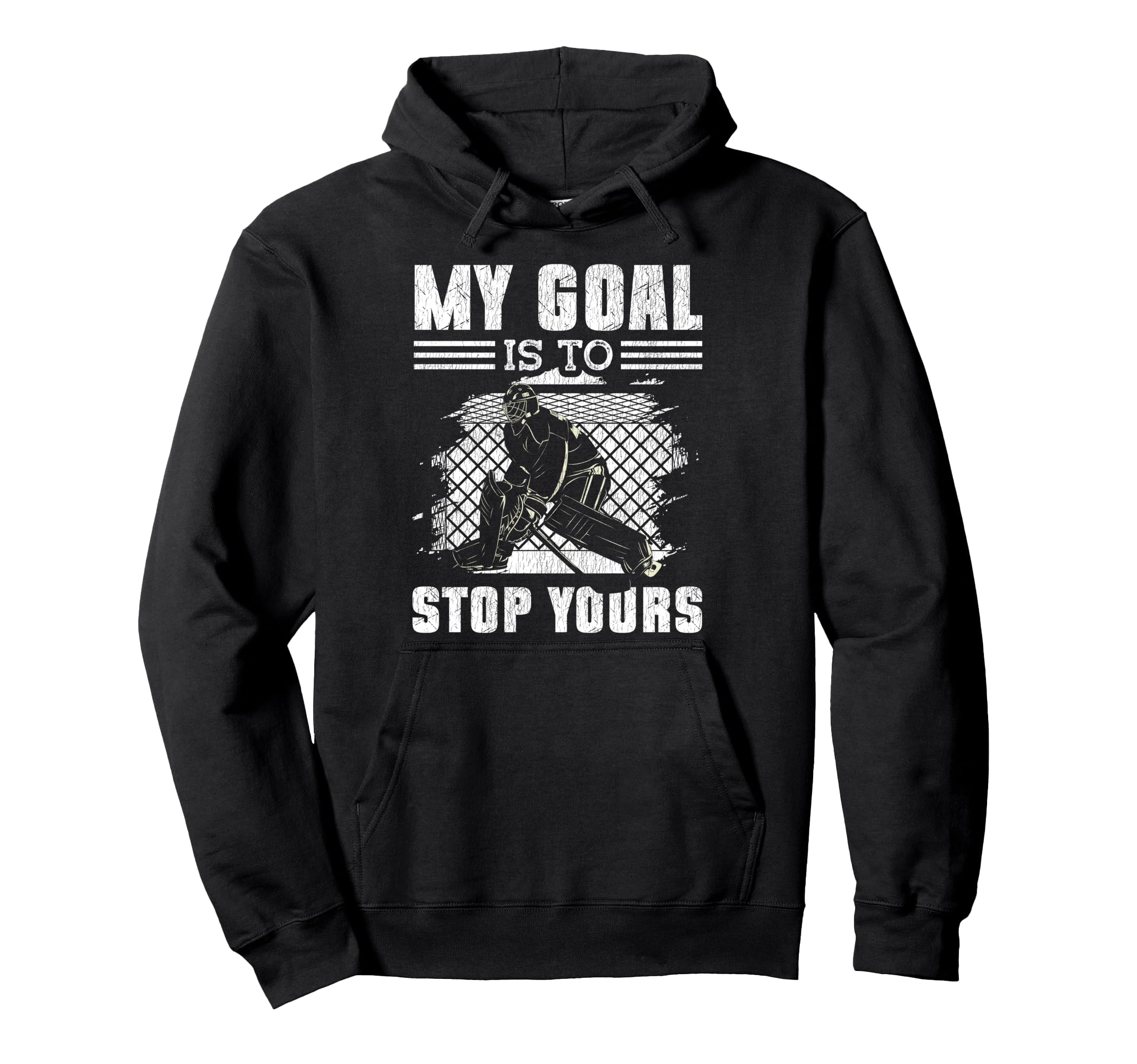 Ice Hockey Goalie Goalkeeper My Goal Is Hoodie - Aesthetic Graphic Unisex - T-Shirt, Sweatshirt, Hoodie