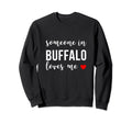 Someone Buffalo Loves Me Sweatshirt - Casual Everyday Wear Men Women - T-Shirt, Sweatshirt, Hoodie