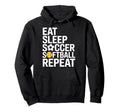 Eat Sleep Soccer Repeat Softball Hoodie - Aesthetic Graphic Men Women - T-Shirt, Sweatshirt, Hoodie