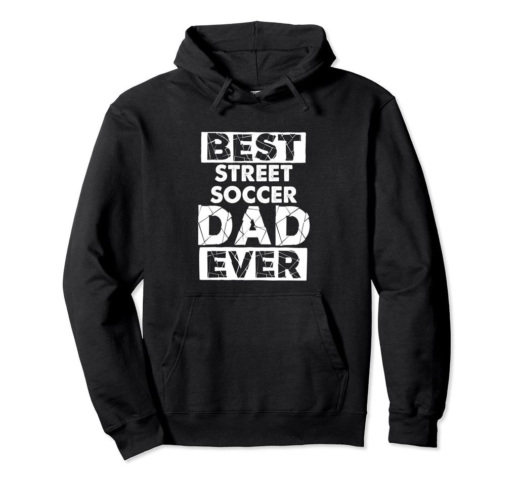 Funny Street Soccer Dad Best Street Hoodie - Streetwear Style Men Women - T-Shirt, Sweatshirt, Hoodie