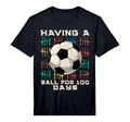 Having Ball 100 Days School T-Shirt - Casual Everyday Wear Men Women - T-Shirt, Sweatshirt, Hoodie