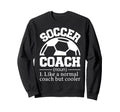 Soccer Coach Sweatshirt - Fun Novelty Design Unisex - T-Shirt, Sweatshirt, Hoodie