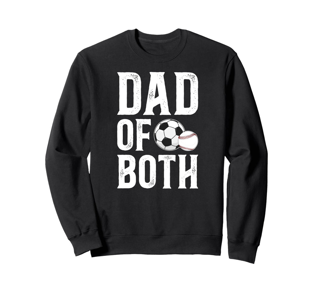 Dad Both Baseball Soccer Dad Sweatshirt - Custom Art Print for Adults - T-Shirt, Sweatshirt, Hoodie