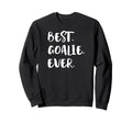 Best Goalie Ever Goalkeeper Goaltender Sweatshirt - Novelty Apparel Unisex - T-Shirt, Sweatshirt, Hoodie