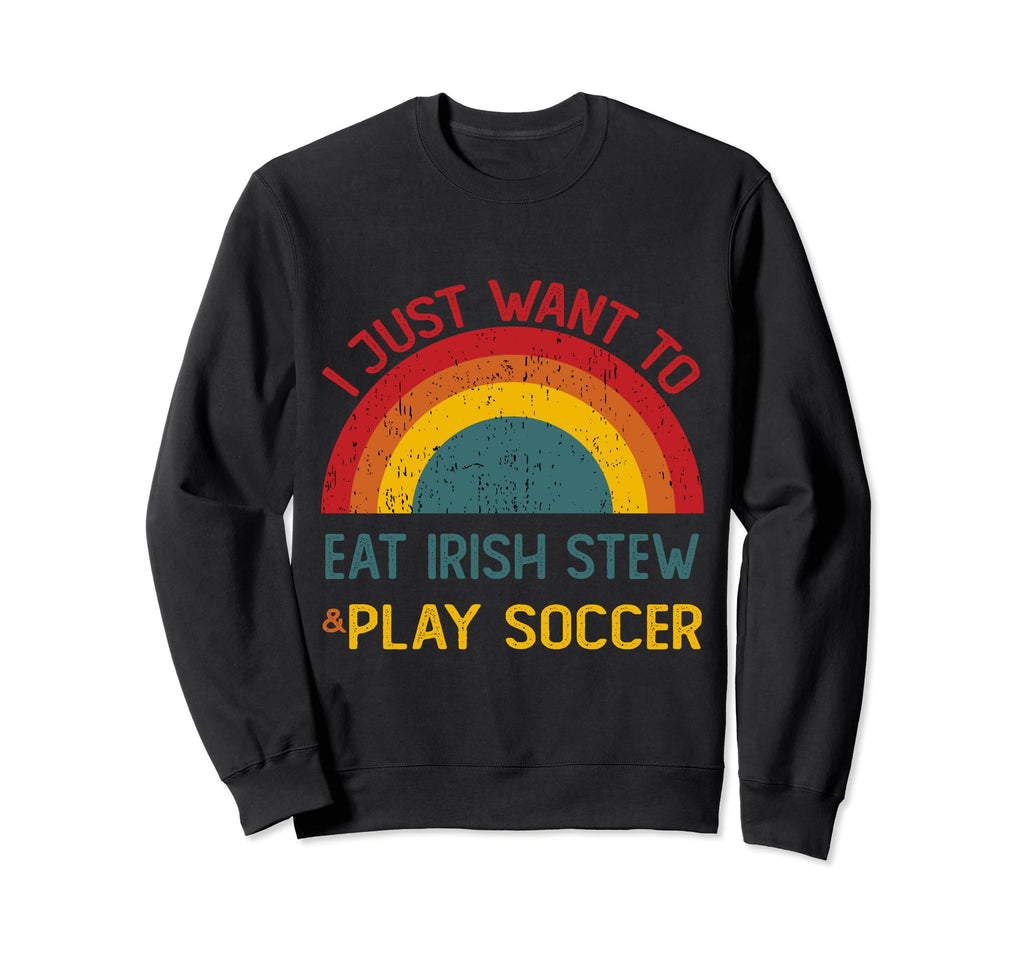 Funny I Just Want To Eat Irish Stew Sweatshirt - Trendy Graphic for Adults - T-Shirt, Sweatshirt, Hoodie