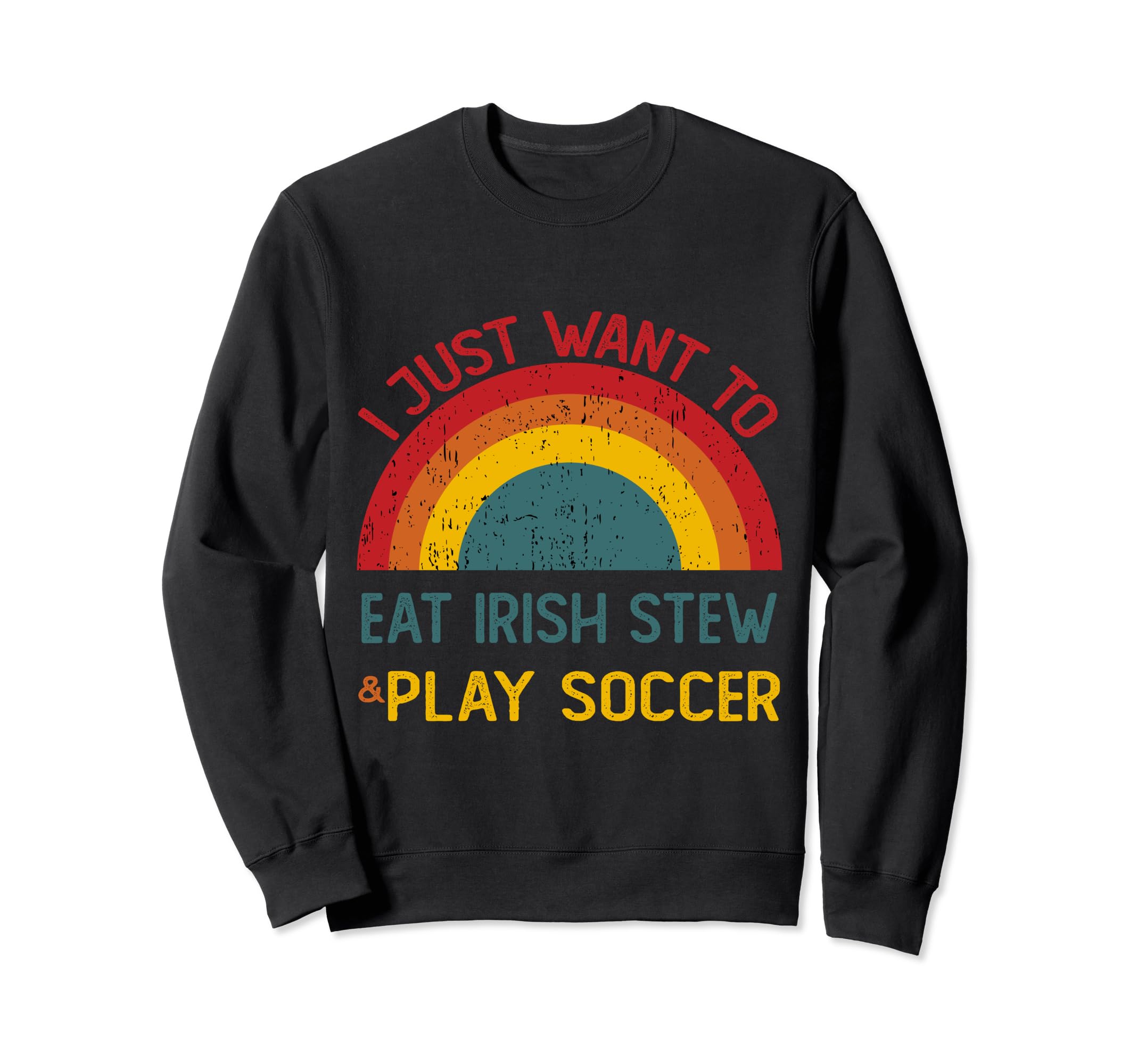 Funny I Just Want To Eat Irish Stew Sweatshirt - Trendy Graphic for Adults - T-Shirt, Sweatshirt, Hoodie