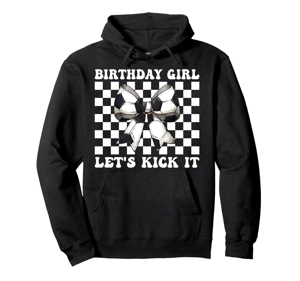 Birthday Lets Kick It Soccer Mom Hoodie - Fun Novelty Design for Adults - T-Shirt, Sweatshirt, Hoodie