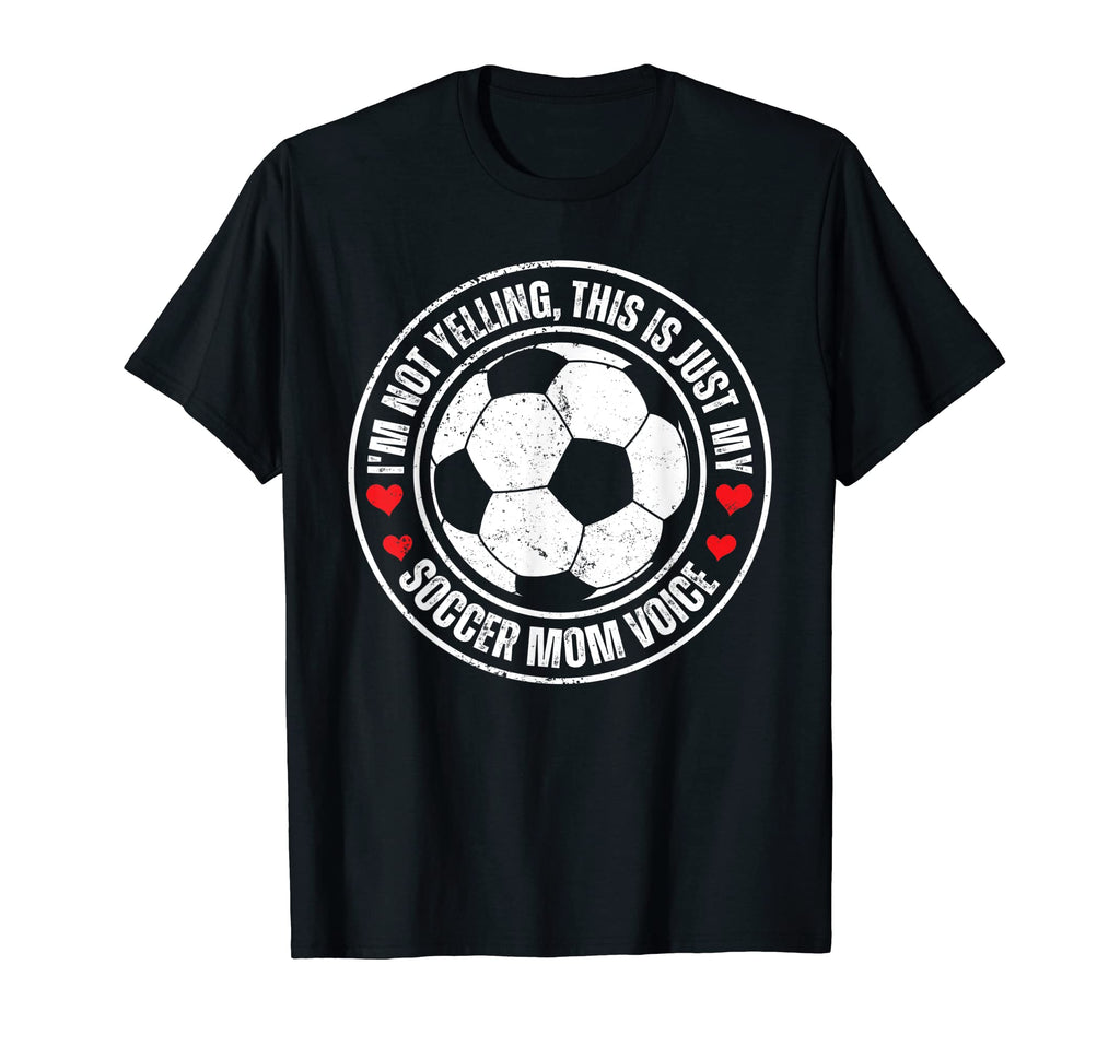 Im Not Yelling This Is Just My Soccer Mom T-Shirt - Unique Graphic Unisex - T-Shirt, Sweatshirt, Hoodie