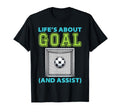 Lifes About Goal And Assist Soccer T-Shirt - Trendy Graphic Unisex - T-Shirt, Sweatshirt, Hoodie