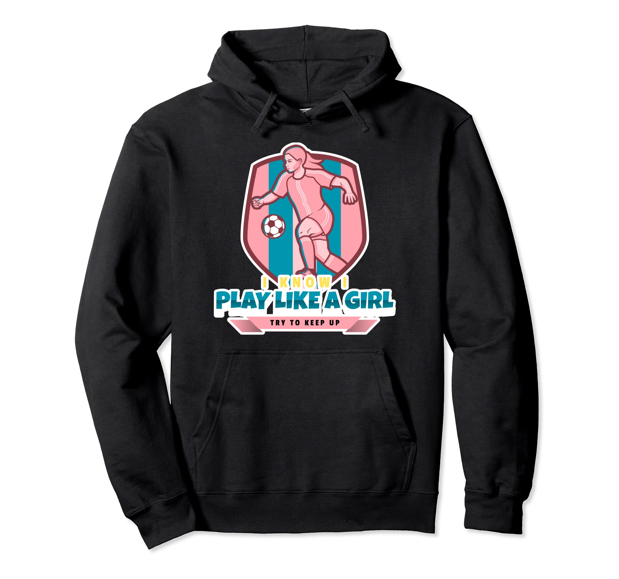 I Know I Play Like Try To Keep Up Soccer Hoodie - Trendy Graphic Men Women - T-Shirt, Sweatshirt, Hoodie