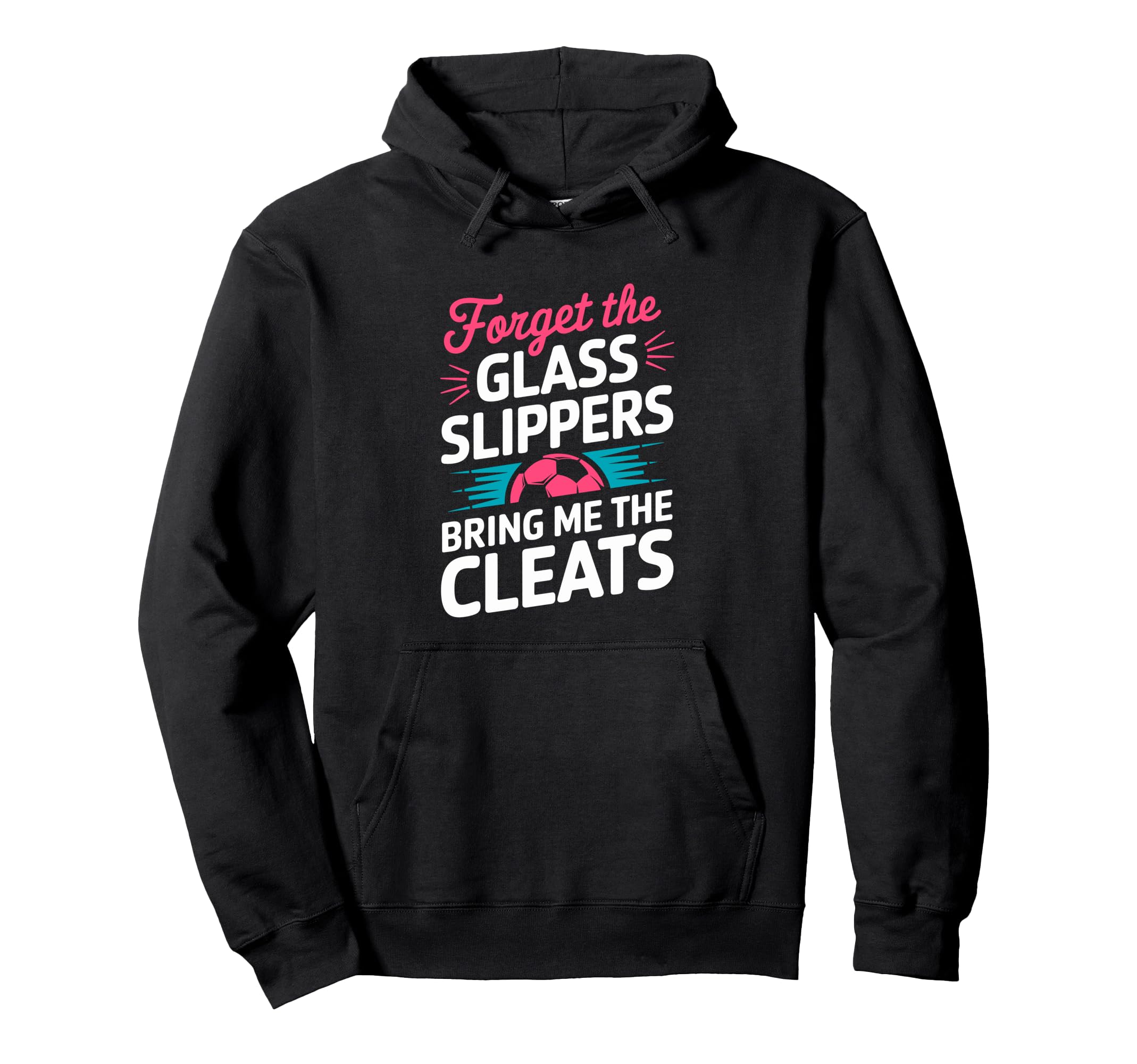 Forget Glass Slippers Bring Me Cleats Hoodie - Aesthetic Graphic Unisex - T-Shirt, Sweatshirt, Hoodie