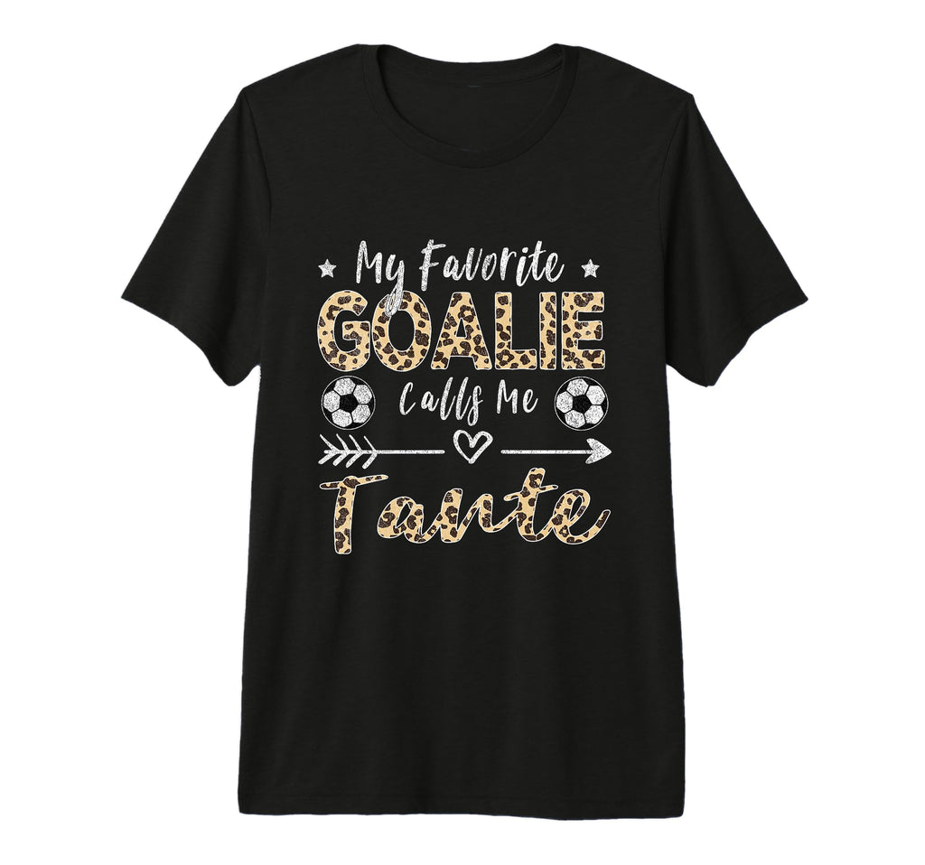 My Favorite Goalie Calls Me Tante T-Shirt - Fun Novelty Design Unisex - T-Shirt, Sweatshirt, Hoodie