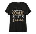 My Favorite Goalie Calls Me Tante T-Shirt - Fun Novelty Design Unisex - T-Shirt, Sweatshirt, Hoodie