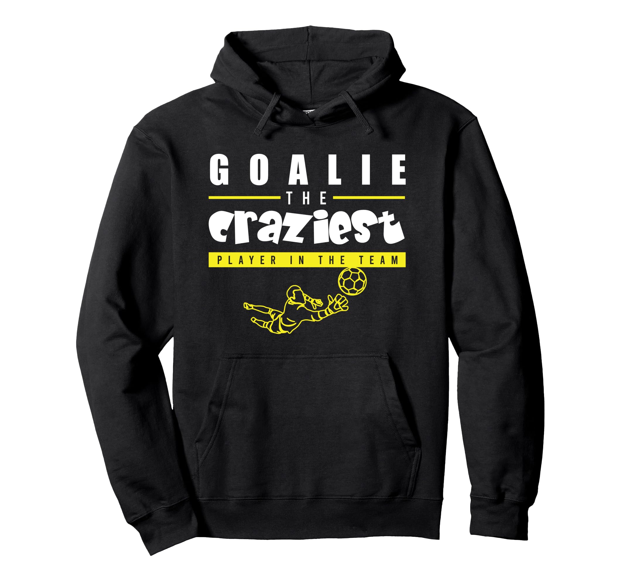 Soccer Funny Goalie Craziest Player Hoodie - Aesthetic Graphic Men Women - T-Shirt, Sweatshirt, Hoodie