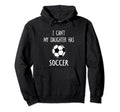 I Cant My Daughter Has Soccer Dad Mom Hoodie - Minimalist Print for Adults - T-Shirt, Sweatshirt, Hoodie