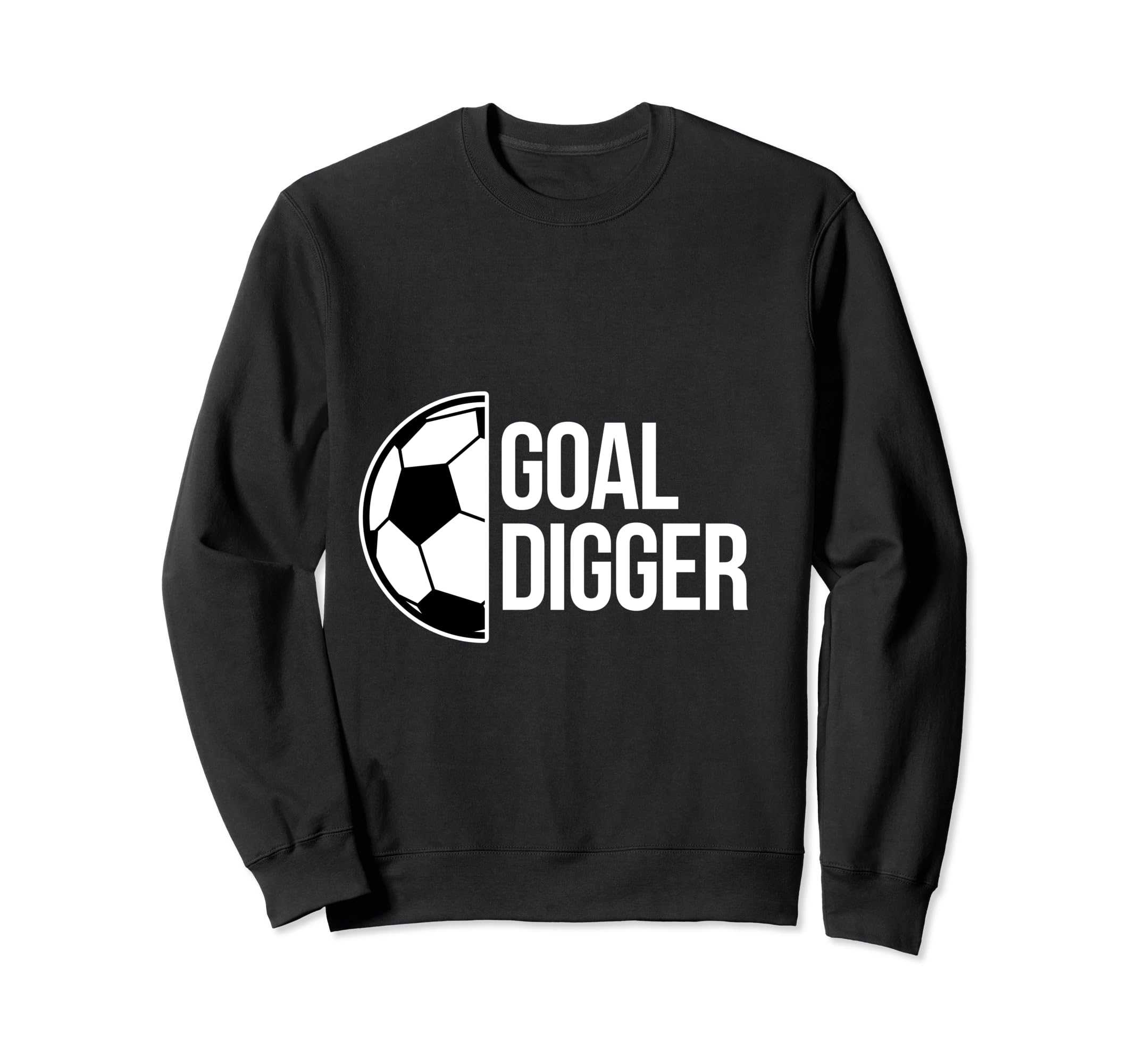 Goal Digger Soccer Football Goal Sweatshirt - Streetwear Style Unisex - T-Shirt, Sweatshirt, Hoodie