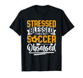 Stressed Blessed Soccer Obsessed T-Shirt - Novelty Apparel Men Women - T-Shirt, Sweatshirt, Hoodie