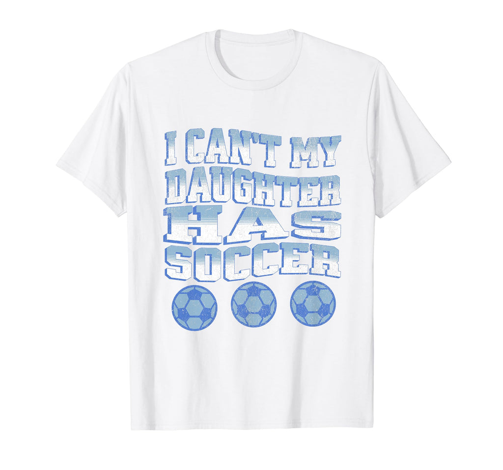 I Cant My Daughter Has Soccer Mom Dad T-Shirt - Streetwear Style Men Women - T-Shirt, Sweatshirt, Hoodie