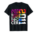 2011 Just Who Loves Soccer 15Th T-Shirt - Novelty Apparel Men Women - T-Shirt, Sweatshirt, Hoodie