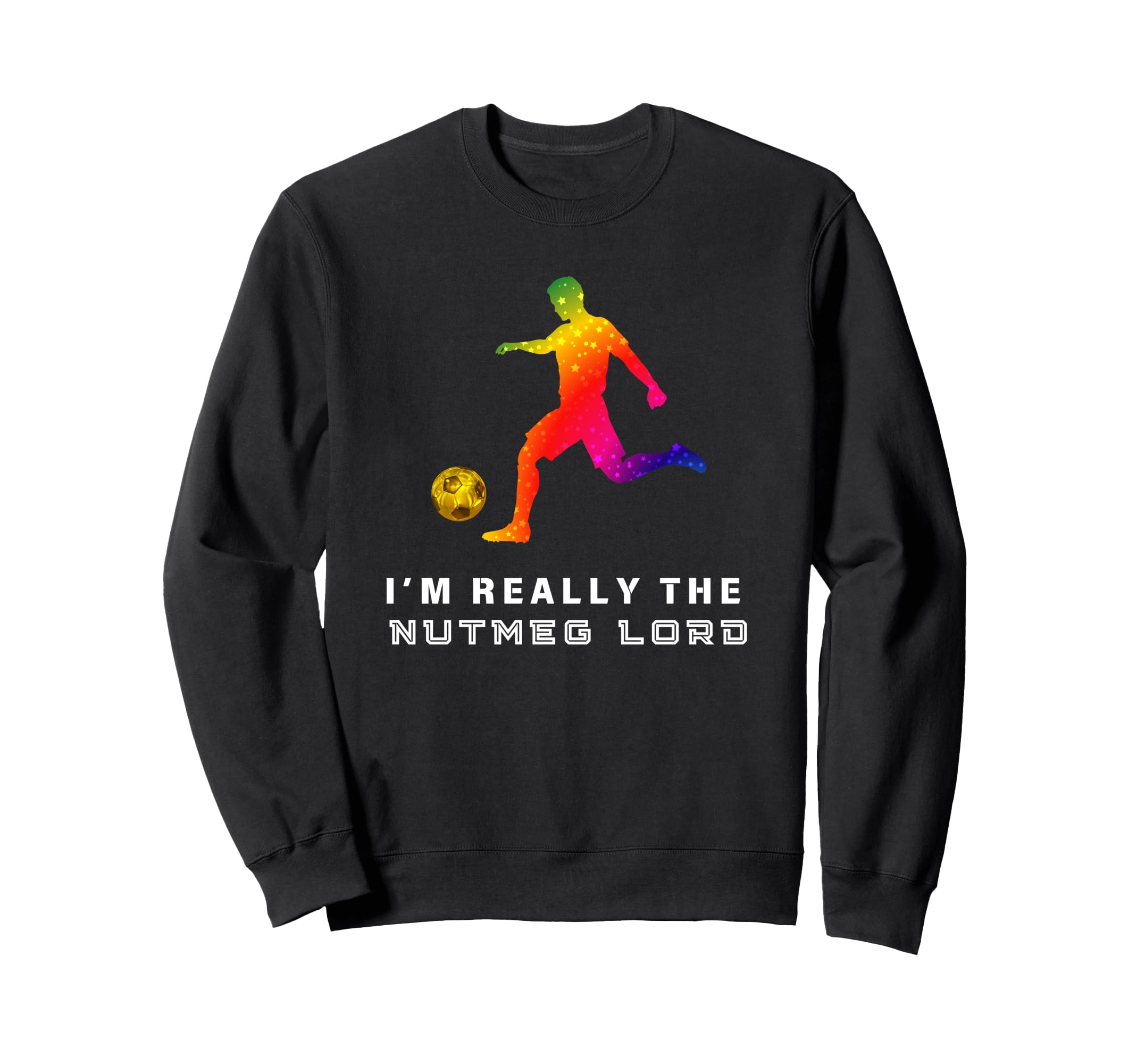 Im Really Soccer Nutmeg Lord Sweatshirt - Aesthetic Graphic Men Women - T-Shirt, Sweatshirt, Hoodie