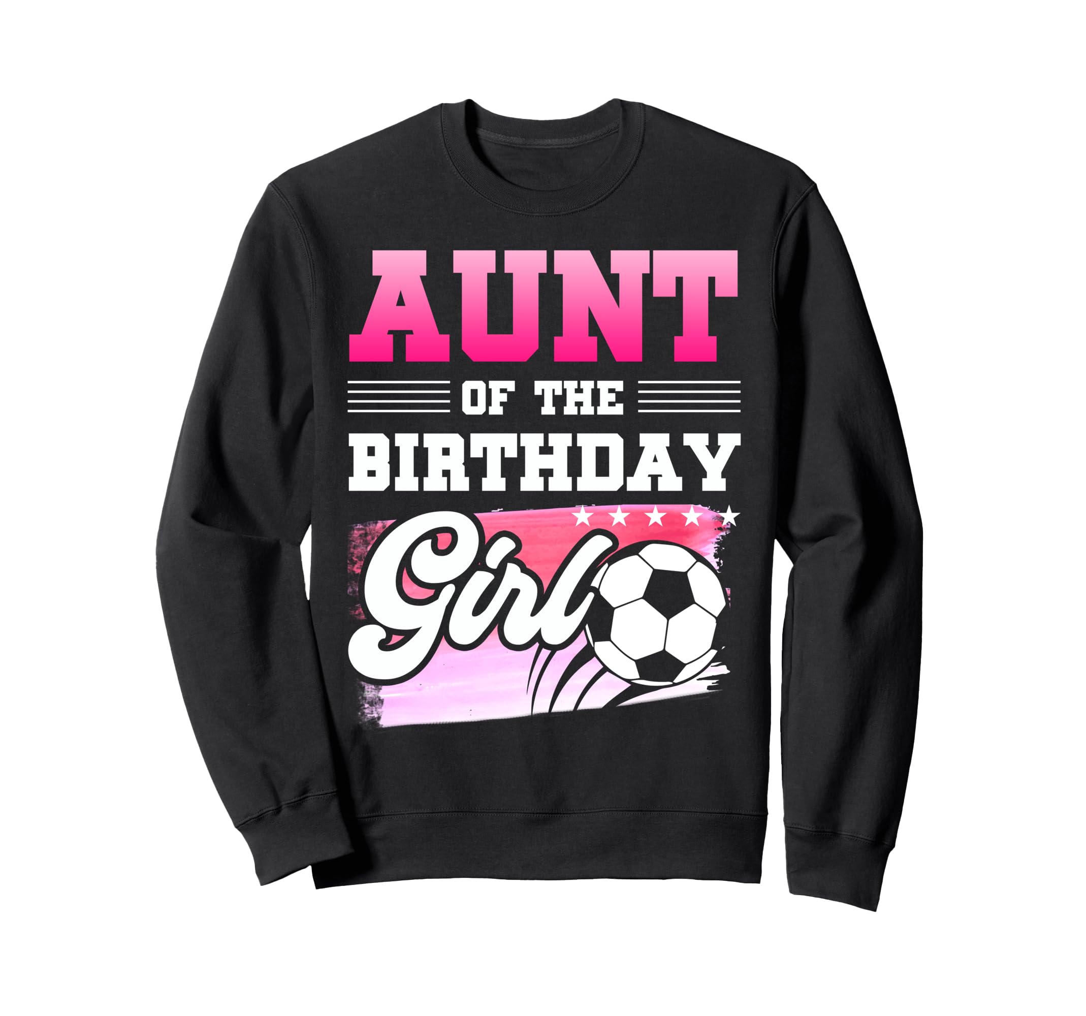 Aunt Birthday Soccer Players Sport Sweatshirt - Fun Novelty Design Unisex - T-Shirt, Sweatshirt, Hoodie