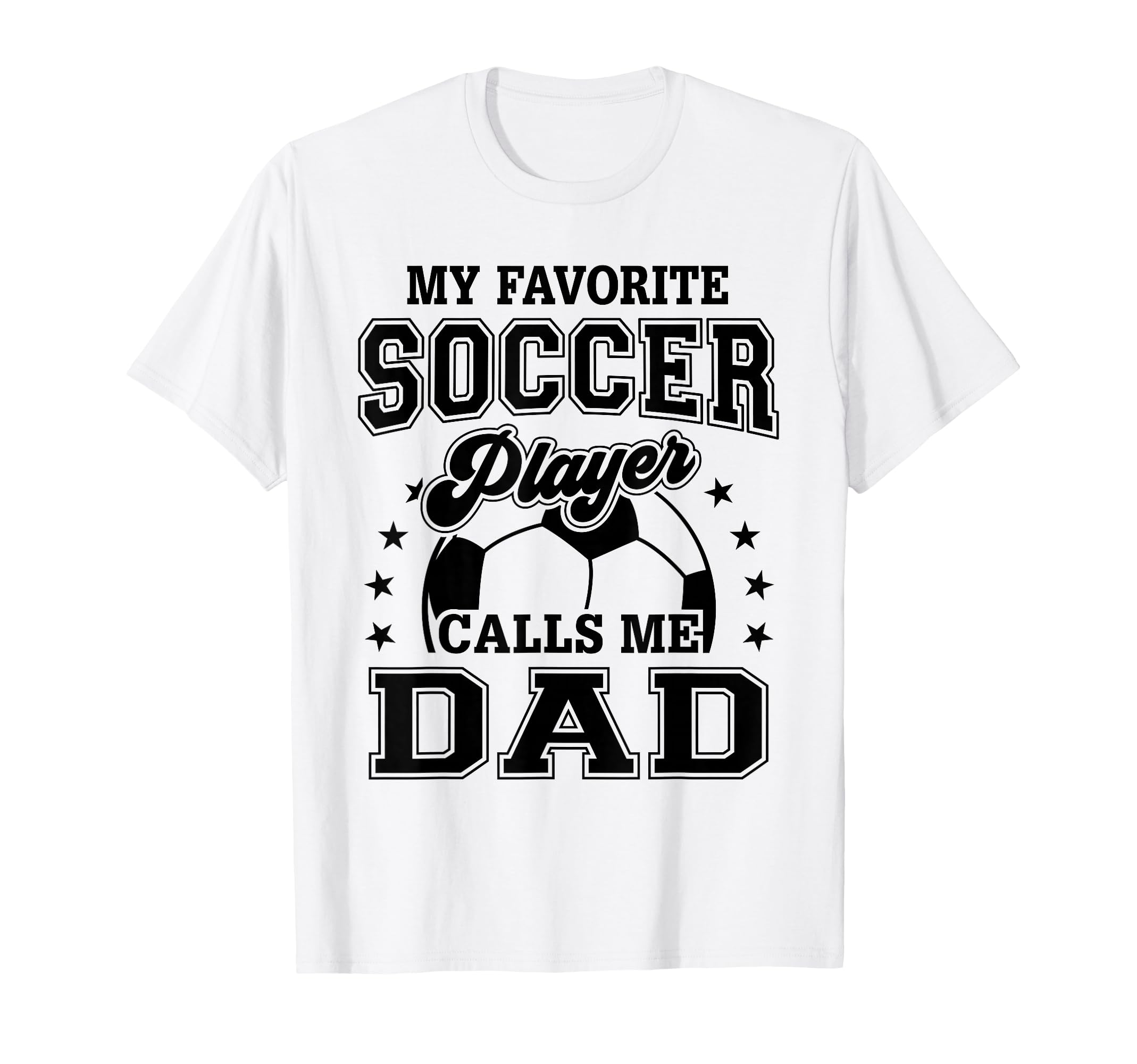 My Favorite Soccer Player Calls Me Dad T-Shirt - Unique Graphic Unisex - T-Shirt, Sweatshirt, Hoodie