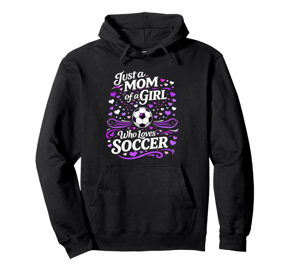 Soccer Mother Just Mom Who Loves Hoodie - Casual Everyday Wear for Adults - T-Shirt, Sweatshirt, Hoodie