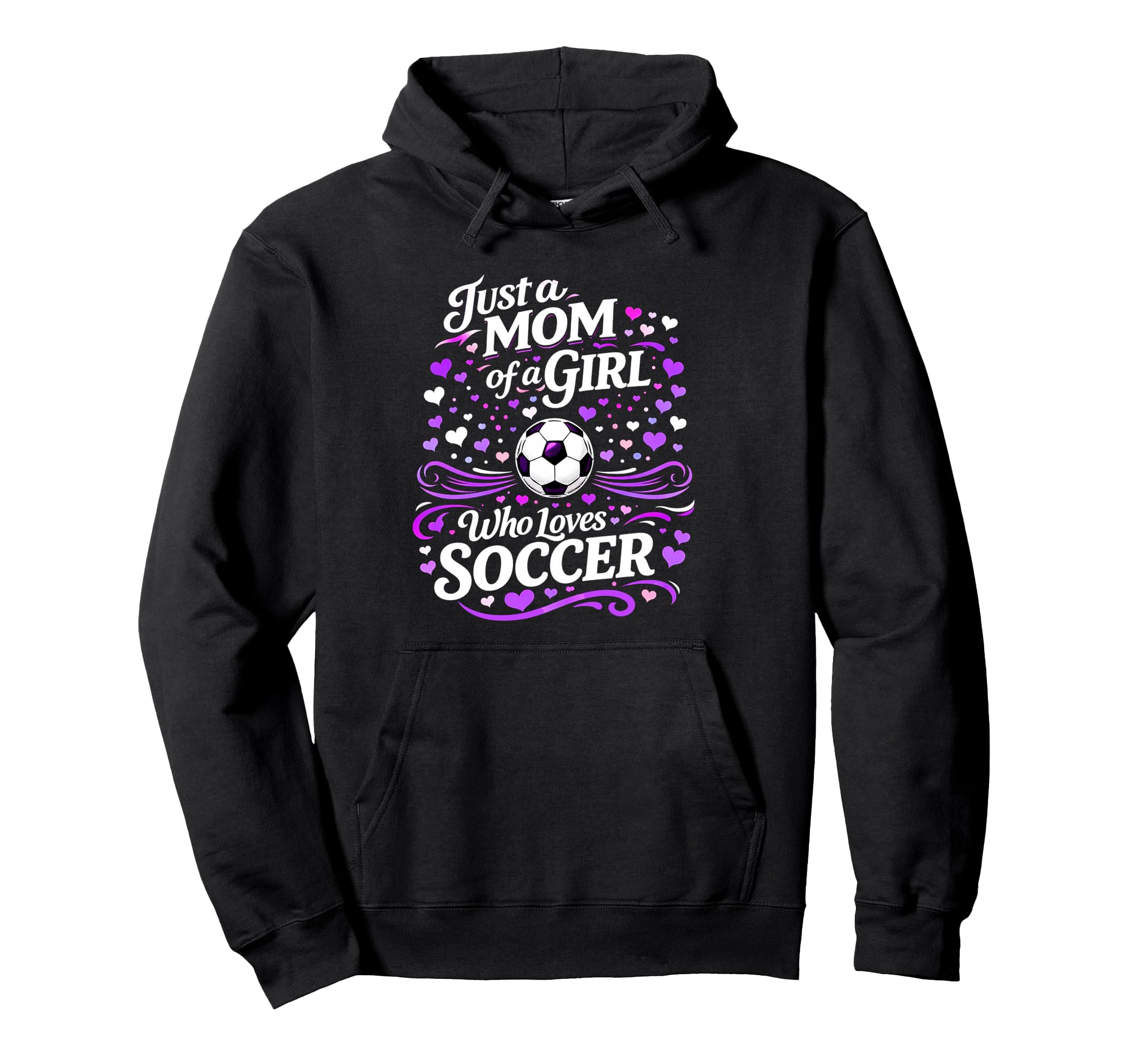 Soccer Mother Just Mom Who Loves Hoodie - Streetwear Style Men Women - T-Shirt, Sweatshirt, Hoodie