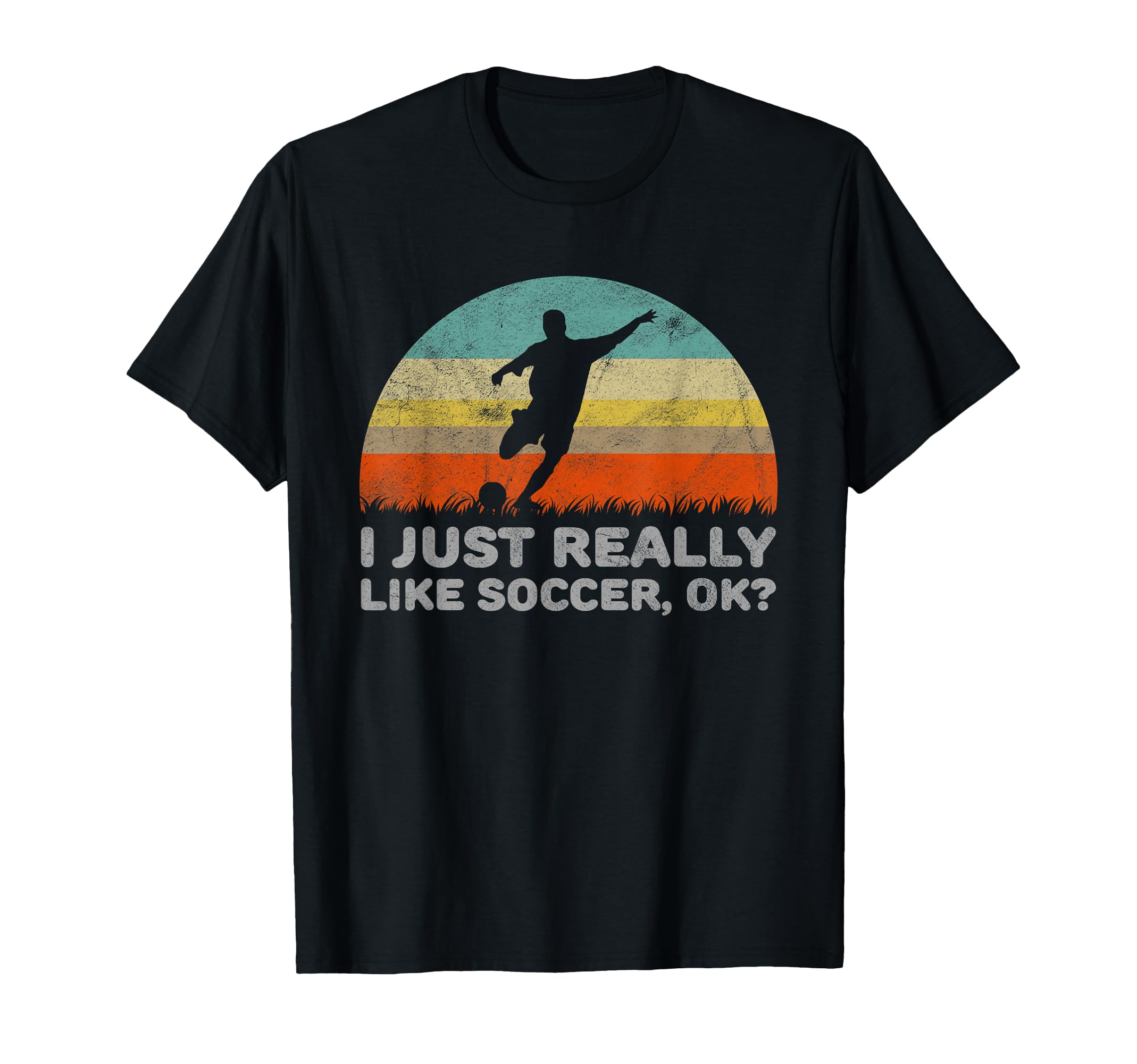 Funny I Just Really Like Soccer Ok T-Shirt - Novelty Apparel Unisex - T-Shirt, Sweatshirt, Hoodie