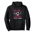 Mom Mother Daughter Soccer Weekend Hoodie - Novelty Apparel Men Women - T-Shirt, Sweatshirt, Hoodie