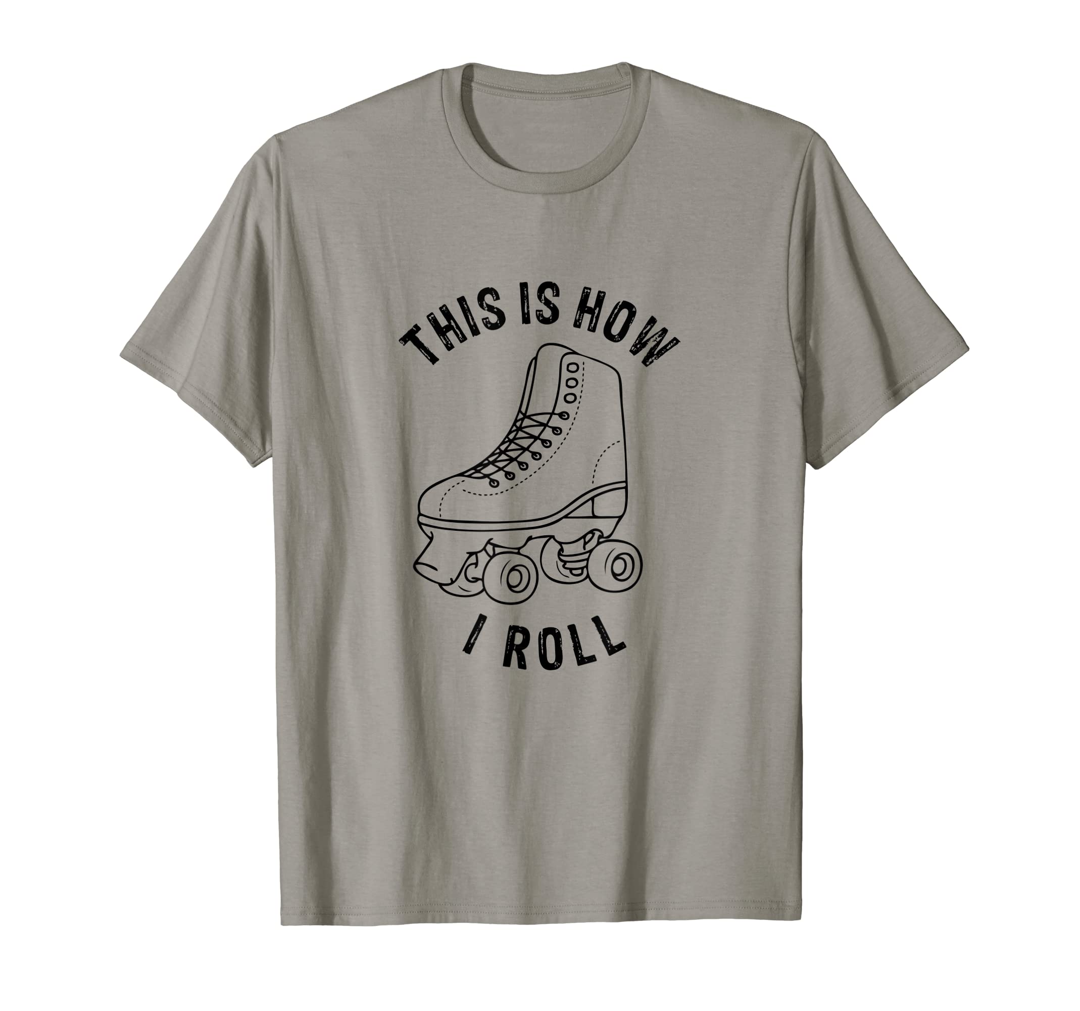 This Is How I Roll Roller Skates 70S T-Shirt - Fun Novelty Design Unisex - T-Shirt, Sweatshirt, Hoodie