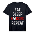 Eat Sleep Soccer Repeat Soccer Player T-Shirt - Novelty Apparel Men Women - T-Shirt, Sweatshirt, Hoodie