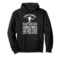 Funny Soccer Soccer Player Goalie Coach Hoodie - Novelty Apparel Unisex - T-Shirt, Sweatshirt, Hoodie