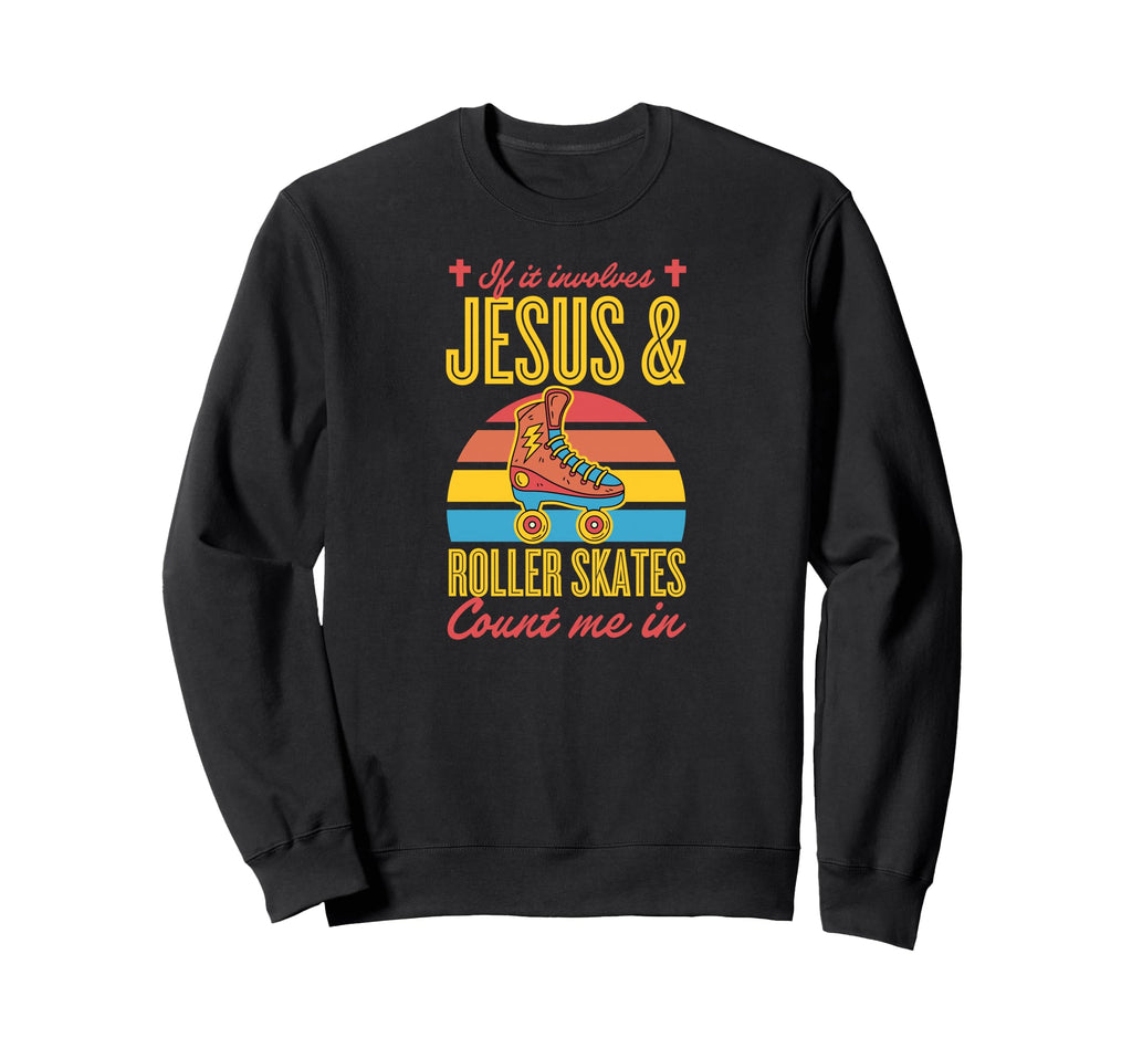 If It Involves Jesus And Roller Sweatshirt - Aesthetic Graphic Men Women - T-Shirt, Sweatshirt, Hoodie