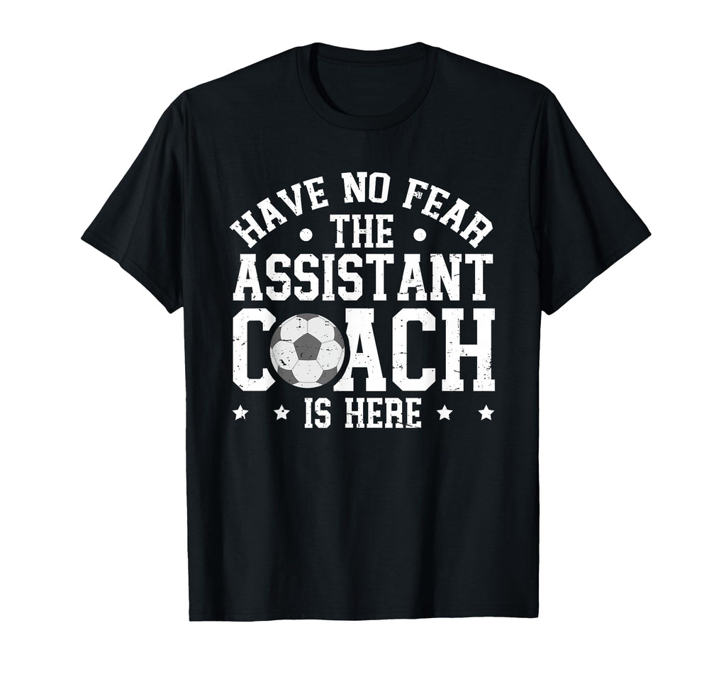 Have No Fear Soccer Assistant Coach Is T-Shirt - Unique Graphic Men Women - T-Shirt, Sweatshirt, Hoodie