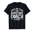 Have No Fear Soccer Assistant Coach Is T-Shirt - Unique Graphic Men Women - T-Shirt, Sweatshirt, Hoodie