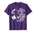 This Is My Soccer Pajama Players T-Shirt - Fun Novelty Design Men Women - T-Shirt, Sweatshirt, Hoodie